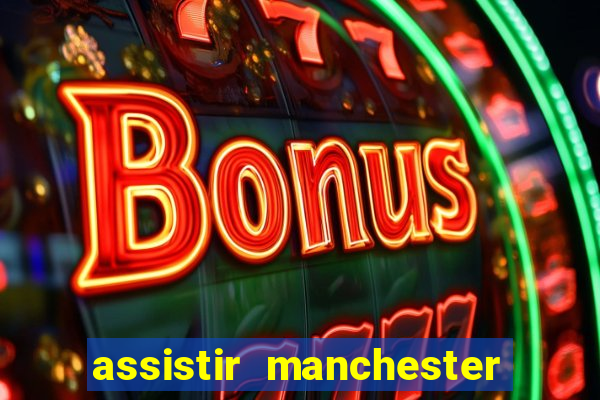 assistir manchester united multicanais